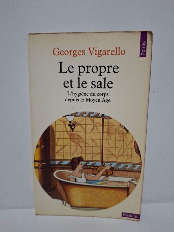Le propre et le sale : L'hygiène du corps depuis le Moyen Âge – Georges Vigarello
