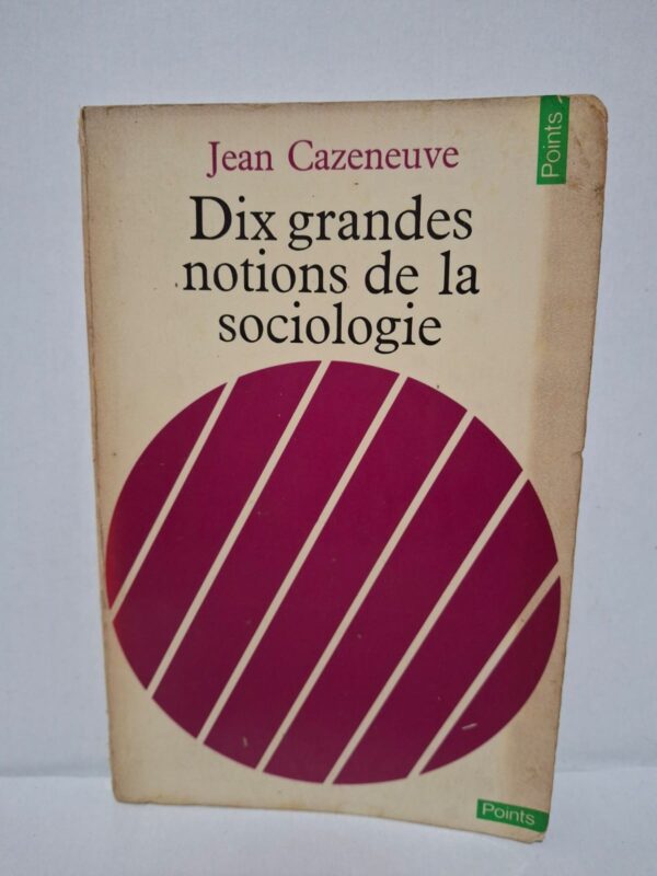 Dix grandes notions de la sociologie – Jean Cazeneuve