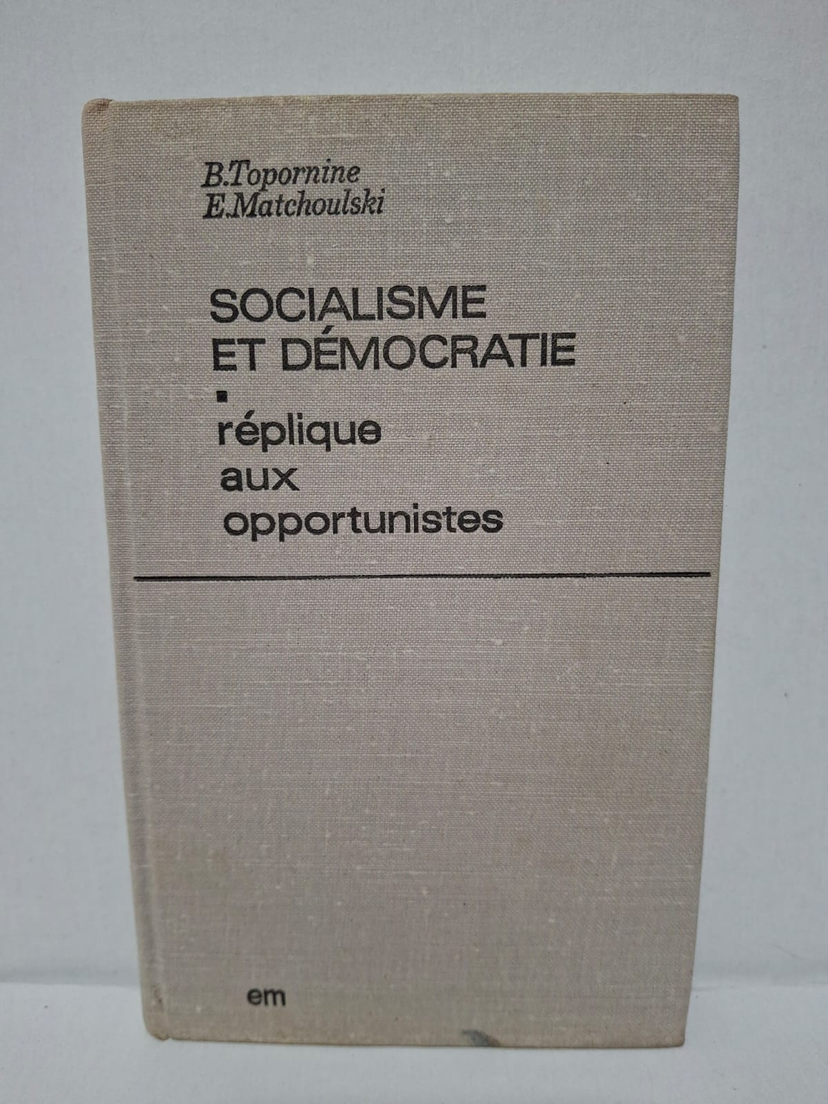 Socialisme et démocratie : réplique aux opportunistes – B. Topornine et E. Matchoulski Socialisme et démocratie : réplique aux opportunistes – B. Topornine et E. Matchoulski