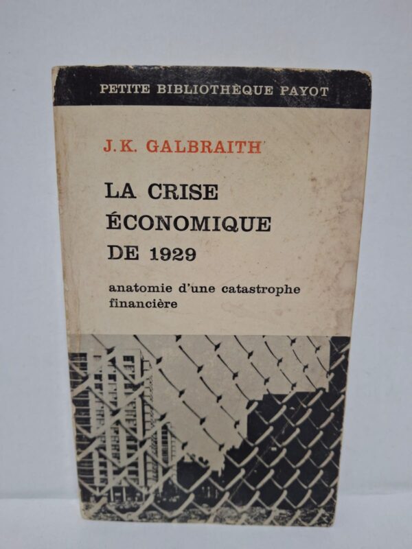 La Crise économique de 1929 : anatomie d'une catastrophe financière - J. K. Galbraith