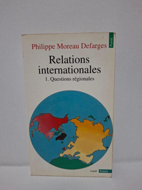 Relations internationales. 1. Questions régionales - Philippe Moreau Defarges