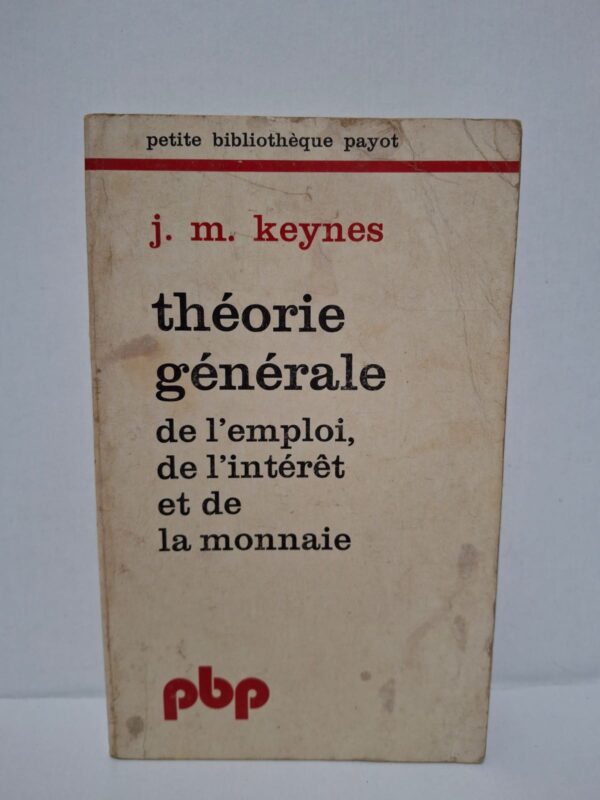 Théorie générale de l'emploi, de l'intérêt et de la monnaie - J. M. Keynes