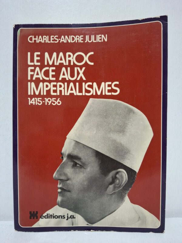 Le Maroc face aux impérialismes (1415-1956) - Charles-André Julien