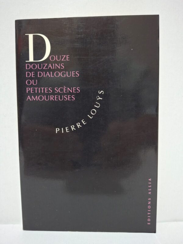 Douze douzains de dialogues ou Petites scènes amoureuses - Pierre Louÿs