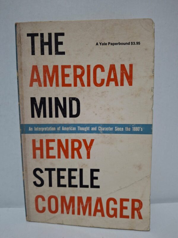 The American Mind: An Interpretation of American Thought and Character Since the 1880's - Henry Steele Commager