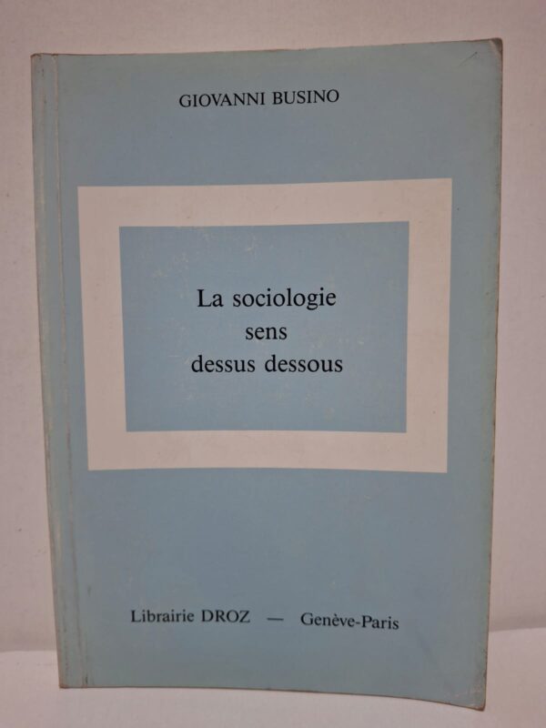 La sociologie sens dessus dessous - Giovanni Busino