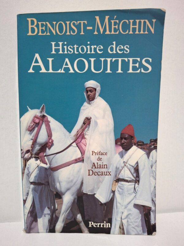 Histoire des Alaouites - Jacques Benoist-Méchin (Préface d'Alain Decaux)