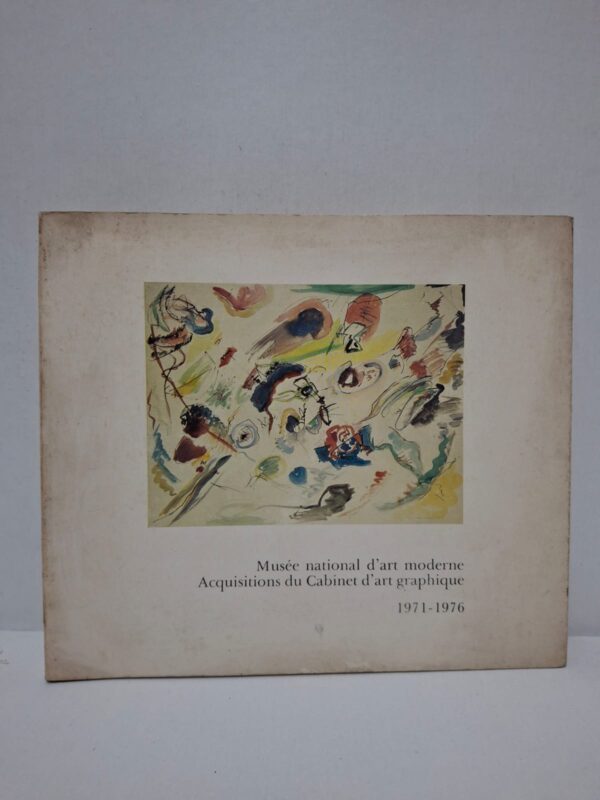 Acquisitions du Cabinet d'art graphique 1971-1976 - Musée national d'art moderne (Centre Georges Pompidou)