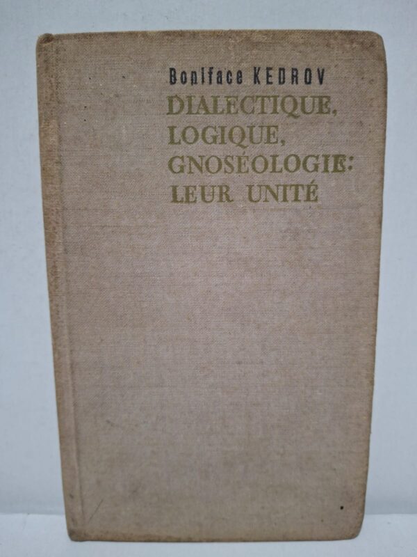 Dialectique, logique, gnoséologie: leur unité - Boniface Kedrov