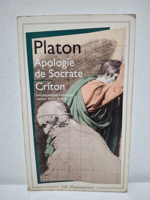 Apologie de Socrate - Criton - Platon (Traductions, introductions, notes et bibliographies par Luc Brisson)