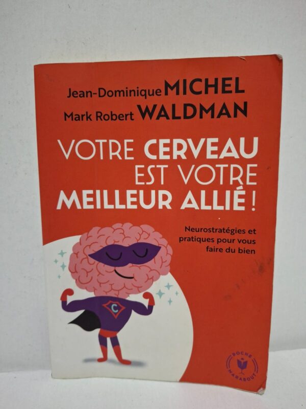 Votre cerveau est votre meilleur allié ! - Jean-Dominique Michel et Mark Robert Waldman