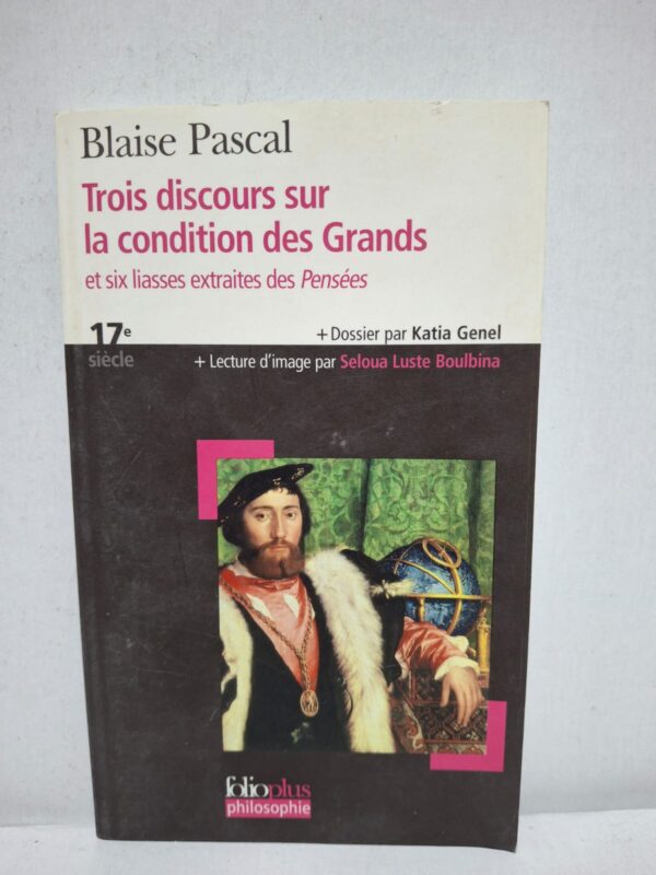 Trois discours sur la condition des Grands et six liasses extraites des Pensées - Blaise Pascal (Dossier par Katia Genel, lecture d'image par Seloua Luste Boulbina)