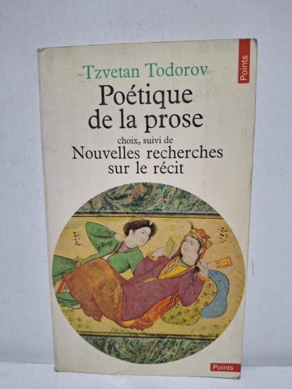 Poétique de la prose choix, suivi de Nouvelles recherches sur le récit - Tzvetan Todorov