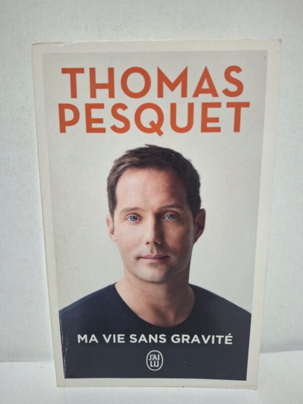 Ma vie sans gravité - Thomas Pesquet