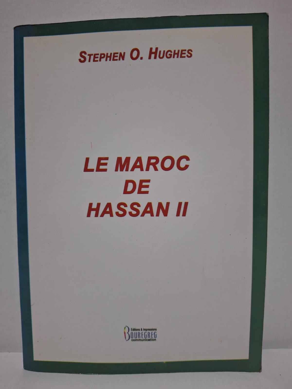 Le Maroc de Hassan II - Stephen O. Hughes Le Maroc de Hassan II - Stephen O. Hughes