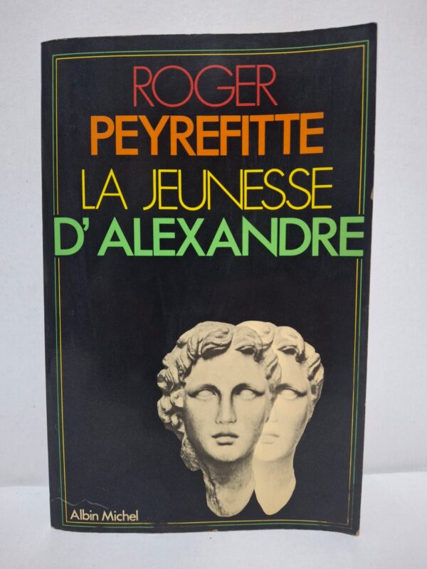 La Jeunesse d'Alexandre - Roger Peyrefitte