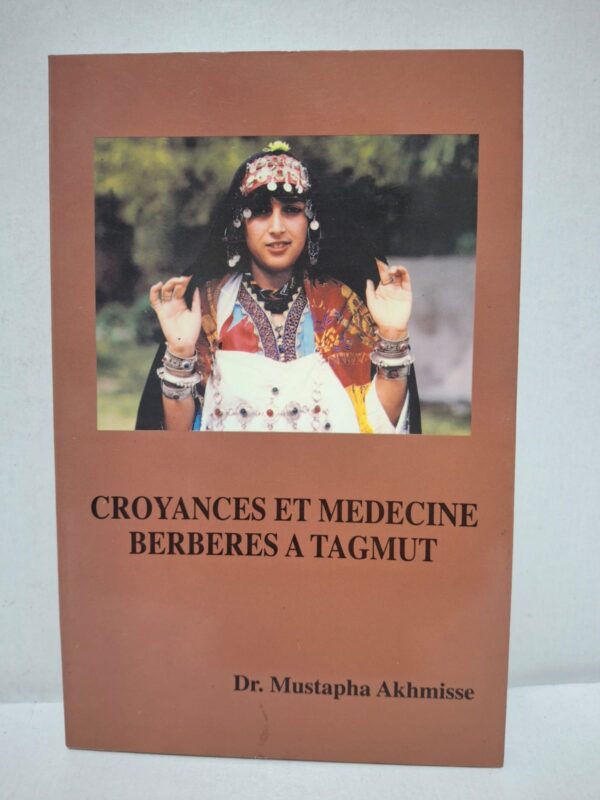 Croyances et médecine berbères à Tagmut - Dr. Mustapha Akhmisse