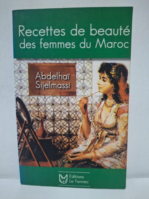 Recettes de beauté des femmes du Maroc - Abdelhaï Sijelmassi