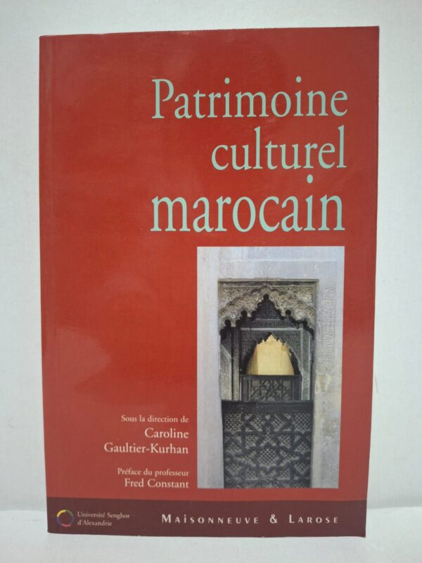 Patrimoine culturel marocain - Caroline Gaultier-Kurhan (dir.)