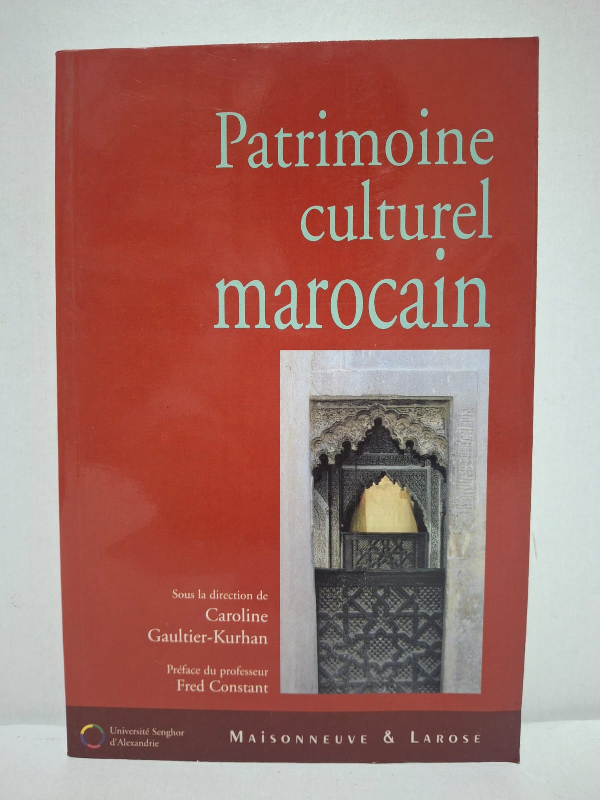 Patrimoine culturel marocain - Caroline Gaultier-Kurhan (dir.) Patrimoine culturel marocain - Caroline Gaultier-Kurhan (dir.)