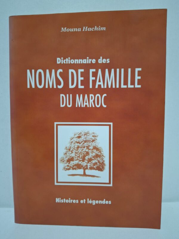 Dictionnaire des noms de famille du Maroc : Histoires et légendes - Mouna Hachim