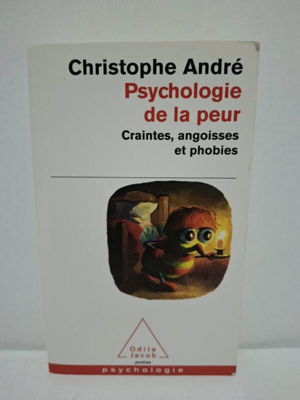 Psychologie de la peur : Craintes, angoisses et phobies - Christophe André