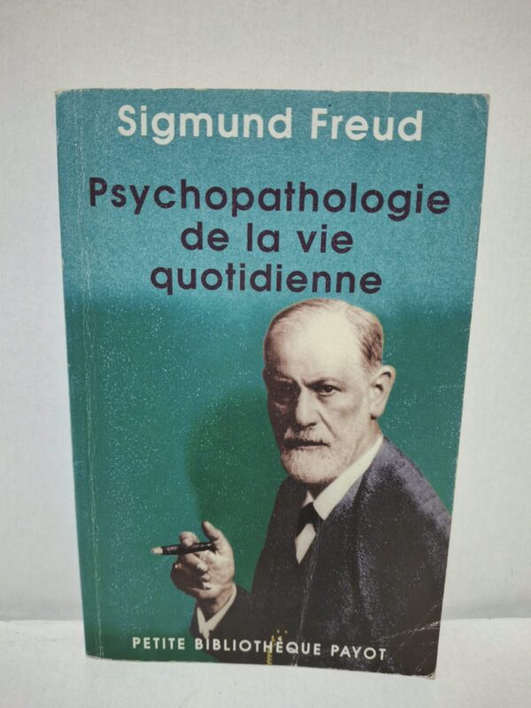 Psychopathologie de la vie quotidienne - Sigmund Freud