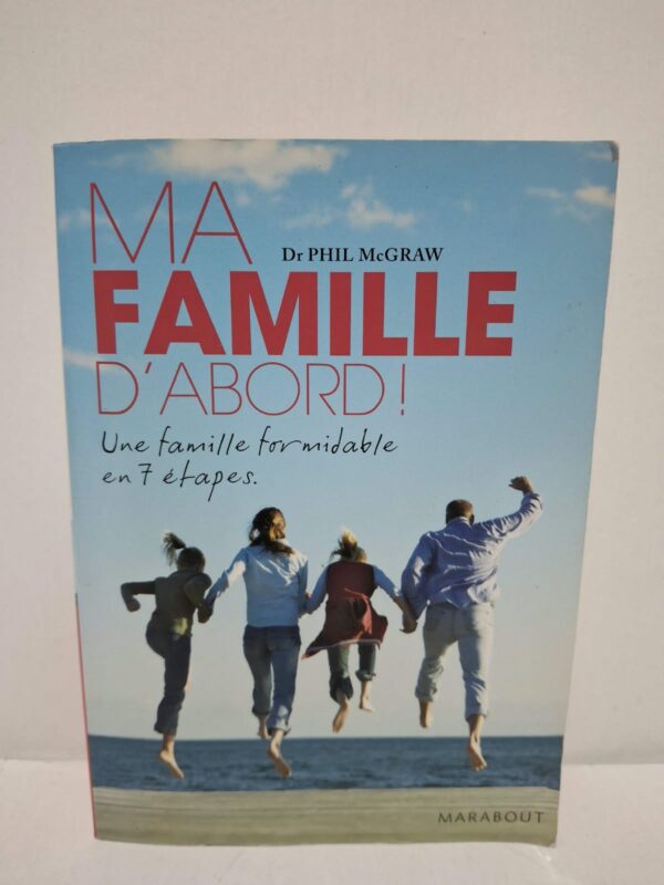 Ma famille d'abord ! Une famille formidable en 7 étapes - Dr Phil McGraw