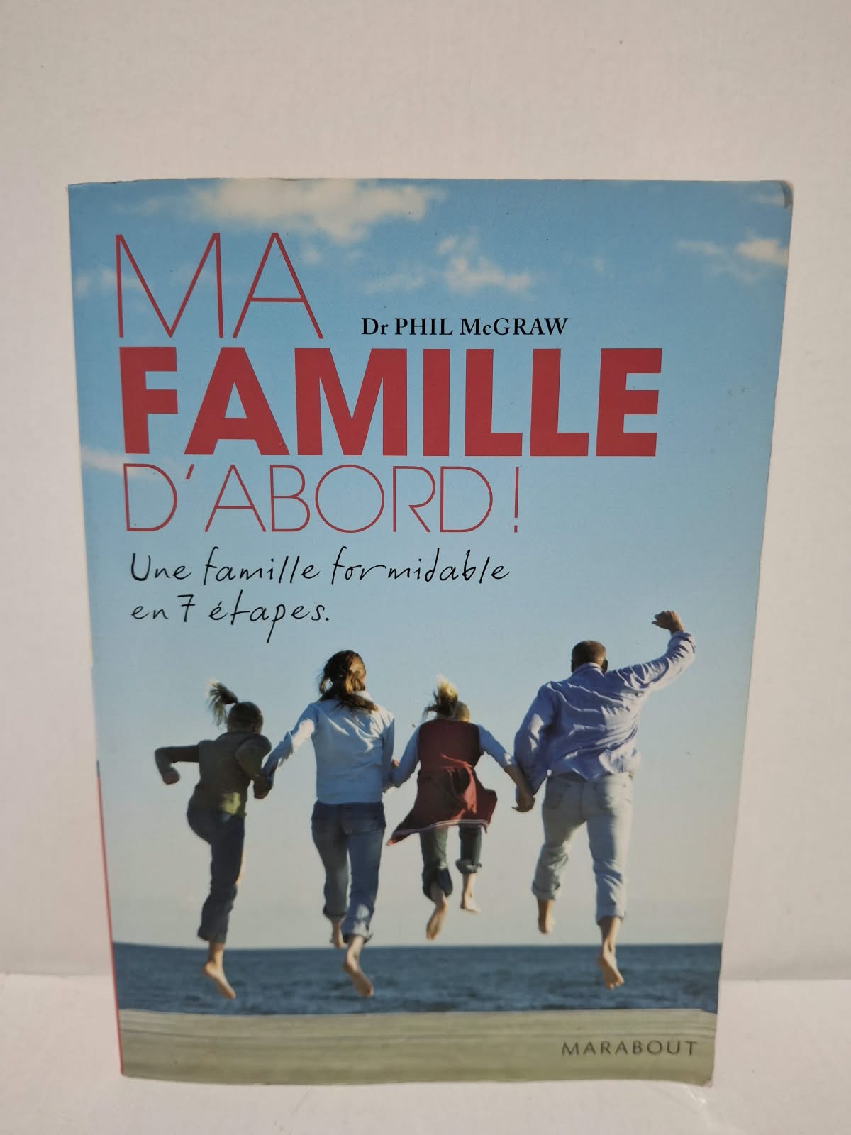 Ma famille d'abord ! Une famille formidable en 7 étapes - Dr Phil McGraw Ma famille d'abord ! Une famille formidable en 7 étapes - Dr Phil McGraw