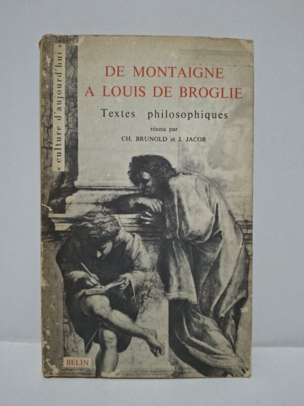 De Montaigne à Louis de Broglie : Textes philosophiques - Ch. Brunold et J. Jacob (réunis par)