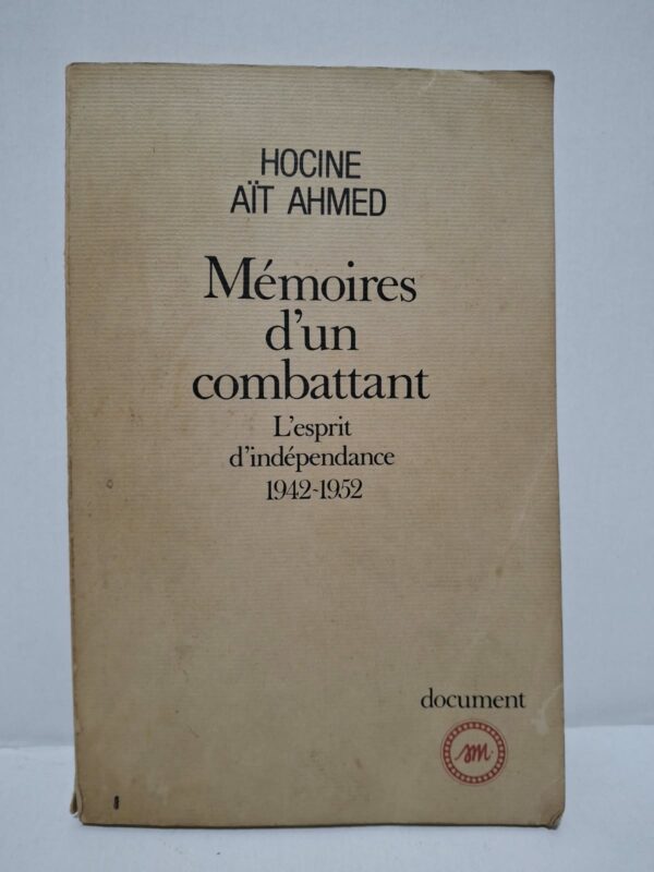 Mémoires d'un combattant : L'esprit d'indépendance 1942-1952 - Hocine Aït Ahmed