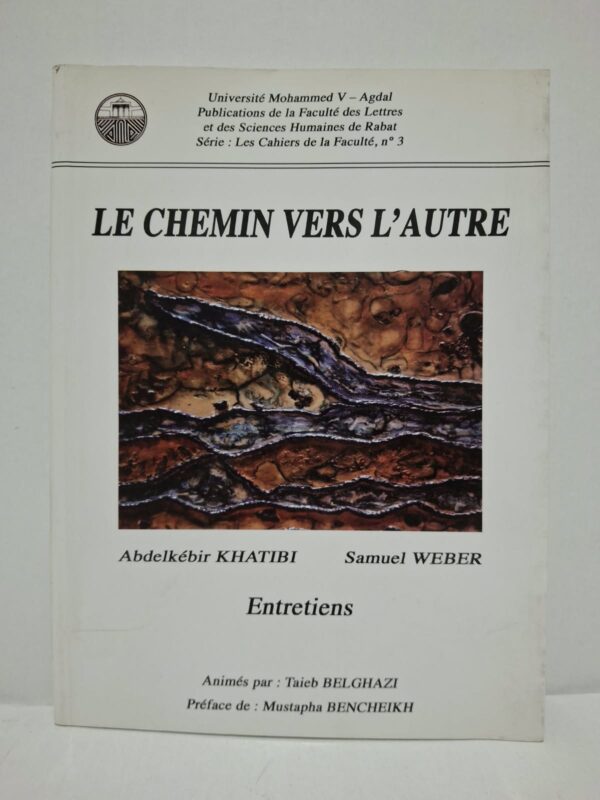 Le Chemin vers l'autre : Entretiens - Abdelkébir Khatibi, Samuel Weber (animés par Taieb Belghazi, préface de Mustapha Bencheikh)