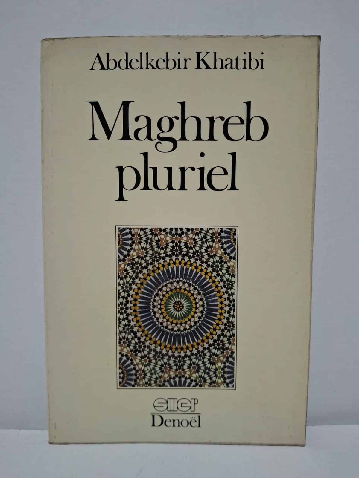 Maghreb pluriel - Abdelkebir Khatibi Maghreb pluriel - Abdelkebir Khatibi