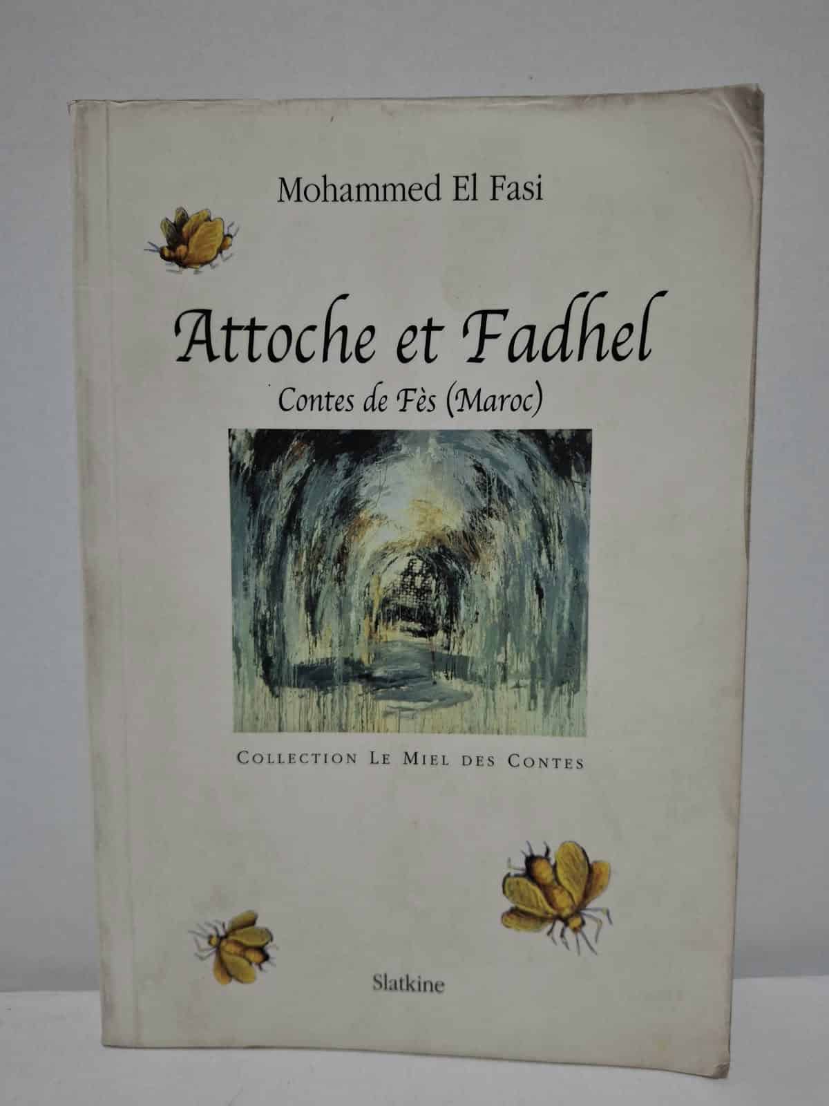 Attoche et Fadhel : Contes de Fès (Maroc) - Mohammed El Fasi Attoche et Fadhel : Contes de Fès (Maroc) - Mohammed El Fasi