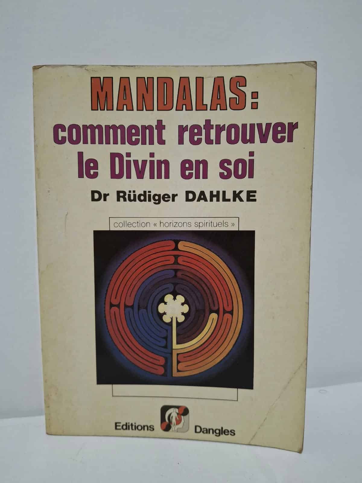 Mandalas : comment retrouver le Divin en soi - Dr Rüdiger Dahlke Mandalas : comment retrouver le Divin en soi - Dr Rüdiger Dahlke