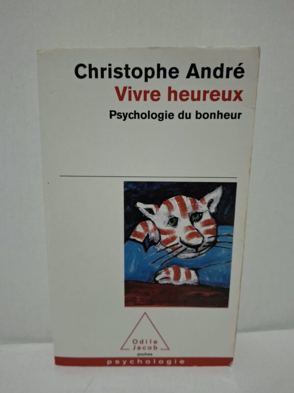 Vivre heureux : Psychologie du bonheur - Christophe André