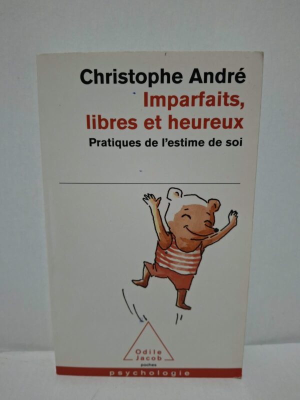 Imparfaits, libres et heureux : Pratiques de l'estime de soi - Christophe André
