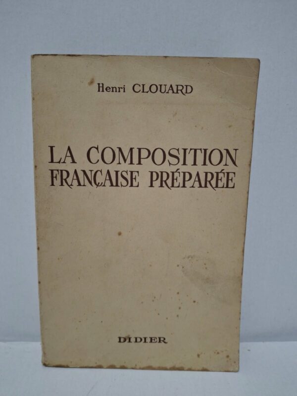 La Composition française préparée - Henri Clouard (préface de Paul Crouzet)