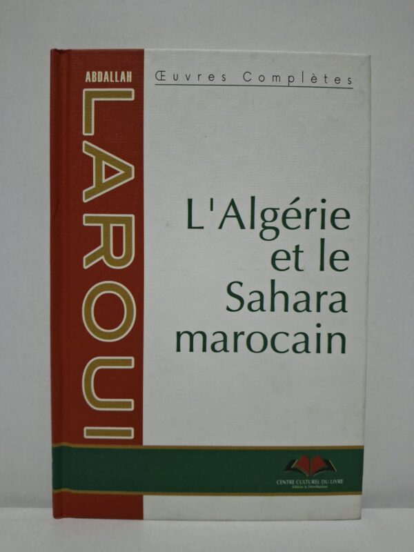 L'Algérie et le Sahara marocain (Œuvres Complètes) - Abdallah Laroui
