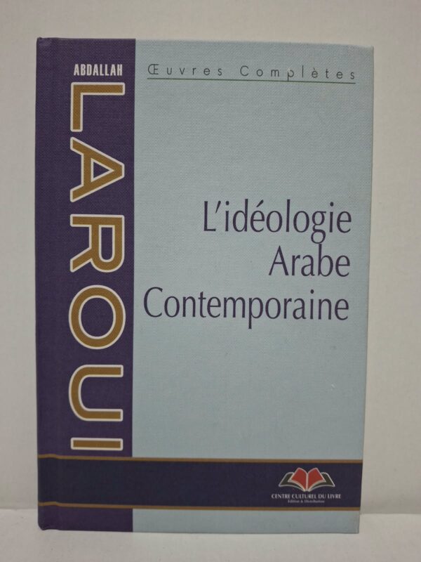 L'idéologie Arabe Contemporaine (Œuvres Complètes) - Abdallah Laroui