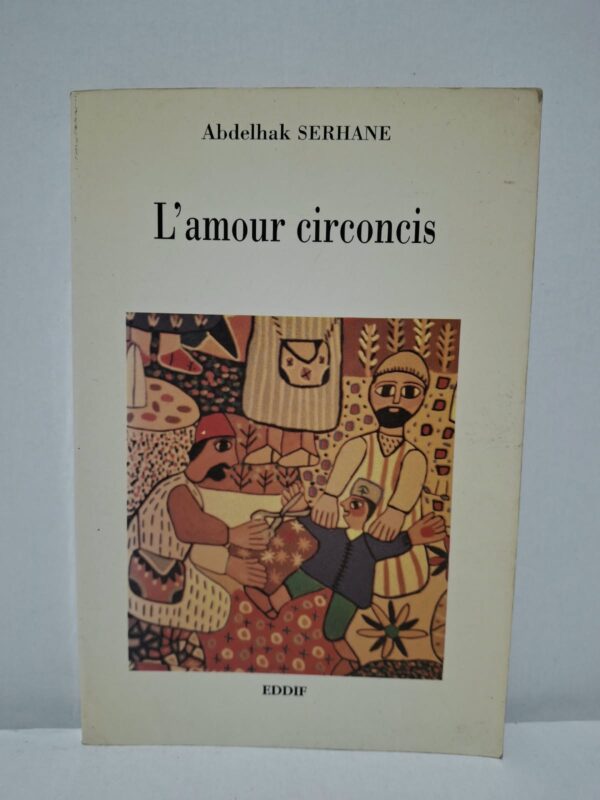 L'amour circoncis - Abdelhak Serhane