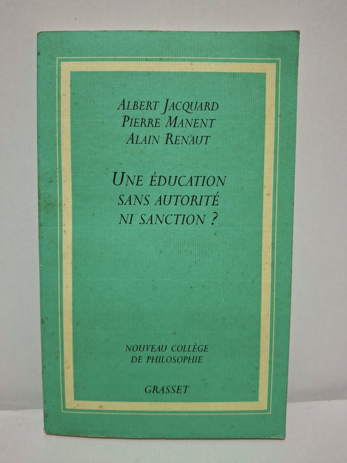 Une éducation sans autorité ni sanction ? - Albert Jacquard, Pierre Manent, Alain Renaut Une éducation sans autorité ni sanction ? - Albert Jacquard, Pierre Manent, Alain Renaut