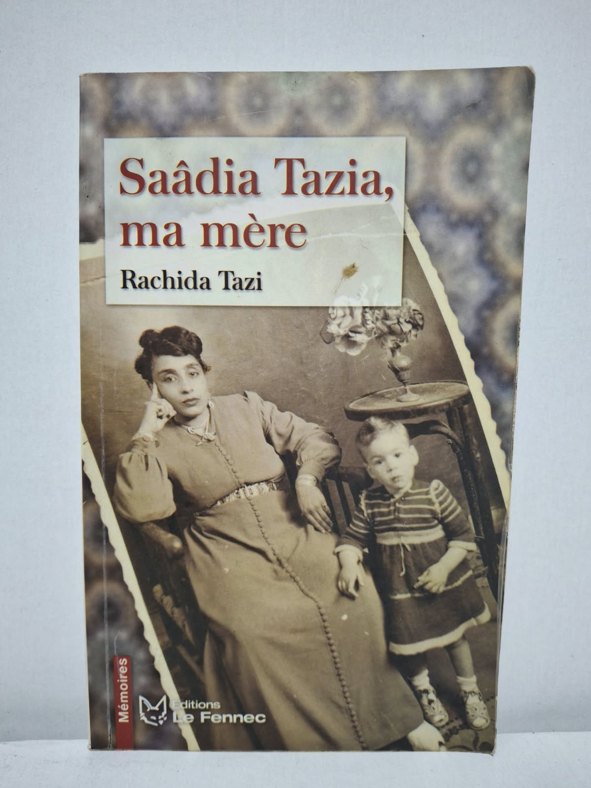 Saâdia Tazia, ma mère - Rachida Tazi Saâdia Tazia, ma mère - Rachida Tazi