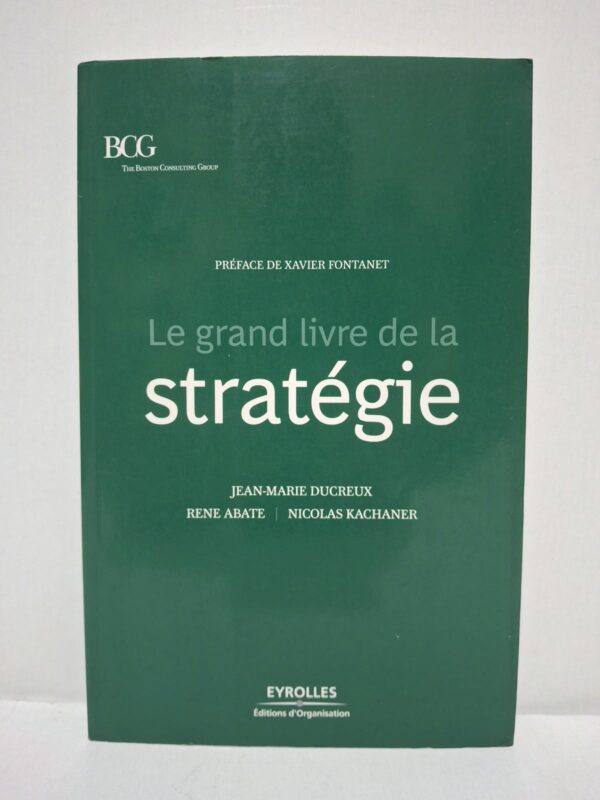 Le grand livre de la stratégie - Jean-Marie Ducreux, René Abate et Nicolas Kachaner (Préface de Xavier Fontanet)