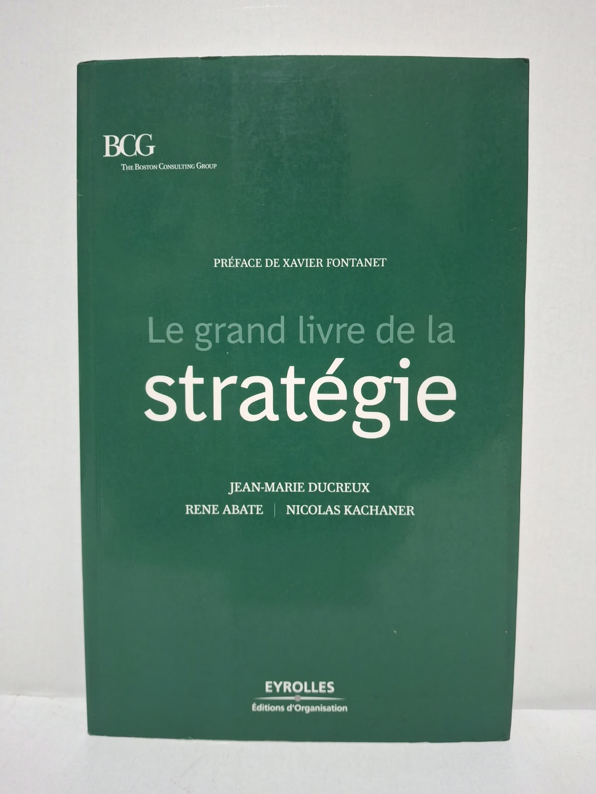 Le grand livre de la stratégie - Jean-Marie Ducreux, René Abate et Nicolas Kachaner (Préface de Xavier Fontanet) Le grand livre de la stratégie - Jean-Marie Ducreux, René Abate et Nicolas Kachaner (Préface de Xavier Fontanet)