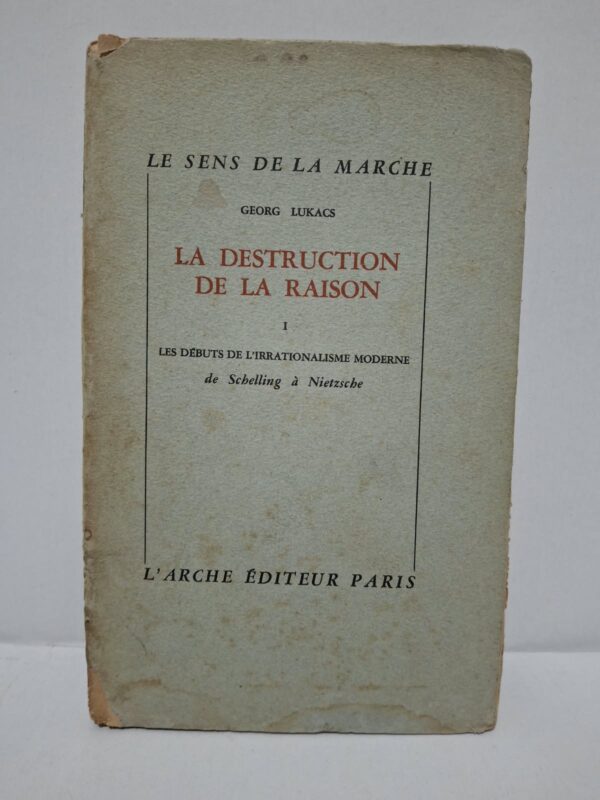 La Destruction de la raison, tome 1 : Les Débuts de l'irrationalisme moderne (de Schelling à Nietzsche) - Georg Lukàcs