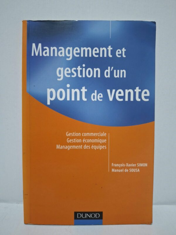Management et gestion d'un point de vente : Gestion commerciale, Gestion économique, Management des équipes - François-Xavier Simon et Manuel de Sousa