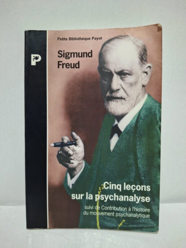 Cinq leçons sur la psychanalyse (suivi de Contribution à l'histoire du mouvement psychanalytique) - Sigmund Freud