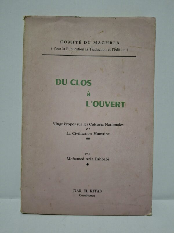 Du clos à l'ouvert : Vingt Propos sur les Cultures Nationales et La Civilisation Humaine - Mohamed Aziz Lahbabi