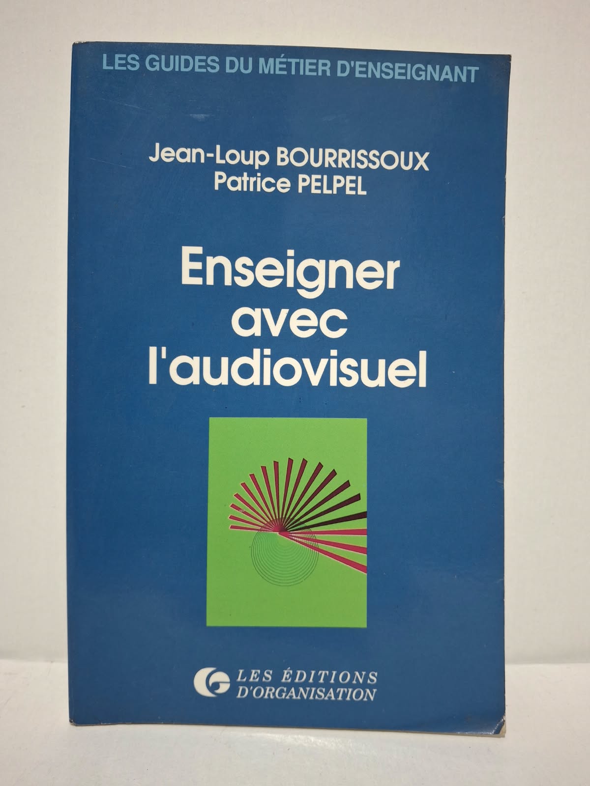 Enseigner avec l'audiovisuel - Jean-Loup Bourrissoux et Patrice Pelpel Enseigner avec l'audiovisuel - Jean-Loup Bourrissoux et Patrice Pelpel